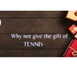 Give the gift of TENNIS!!